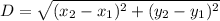 D=\sqrt{(x_{2}-x_{1}) ^{2}+(y_{2}-y_{1}) ^{2}