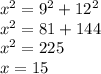 x^2=9^2+12^2 \\ x^2=81+144 \\ x^2=225 \\ x=15