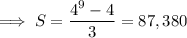 \implies S=\dfrac{4^9-4}3=87,380