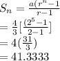 S_n =\frac{a(r^n-1}{r-1} \\=\frac{4}{3}[\frac{ (2^5-1}{ 2 -1}] \\=4(\frac{31}{3} )\\=41.3333