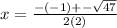 x= \frac{-(-1)+-\sqrt{47}}{2(2)}