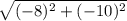 \sqrt{(-8)^2 + (-10)^2}