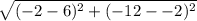 \sqrt{(-2 - 6)^2 + (-12 - -2)^2}