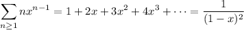 \displaystyle\sum_{n\ge1}nx^{n-1}=1+2x+3x^2+4x^3+\cdots=\dfrac1{(1-x)^2}