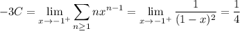 \displaystyle-3C=\lim_{x\to-1^+}\sum_{n\ge1}nx^{n-1}=\lim_{x\to-1^+}\frac1{(1-x)^2}=\frac14
