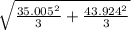 \sqrt{ \frac{35.005^2 }{3} + \frac{43.924^2}{3} }
