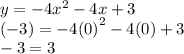 y =  - 4 {x}^{2}  - 4x  + 3 \\  ( - 3) =  - 4 {(0)}^{2}  - 4(0) + 3 \\  - 3 = 3