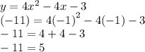 y = 4 {x}^{2}  - 4x - 3 \\  ( - 11) = 4 {( - 1)}^{2}  - 4( - 1) - 3 \\  - 11 = 4 + 4 - 3 \\  - 11 = 5