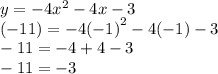 y =  - 4 {x}^{2}  - 4x - 3 \\ ( - 11) =  - 4 {( - 1)}^{2}  - 4( - 1) - 3 \\  - 11 =  - 4 + 4 - 3 \\  - 11 =  - 3