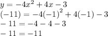 y =  - 4 {x}^{2}  + 4x - 3 \\ ( - 11) =  - 4 {( - 1)}^{2}  + 4( - 1) - 3 \\  - 11 =  - 4 - 4 - 3 \\  - 11 =  - 11