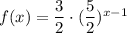 f(x)=\dfrac{3}{2}\cdot (\dfrac{5}{2})^{x-1}