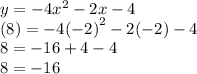 y =  - 4 {x}^{2}  - 2x - 4 \\ (8) =  - 4 {( - 2)}^{2}  - 2( - 2) - 4 \\ 8 =  - 16 + 4 - 4 \\ 8 =  - 16