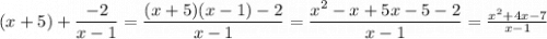 (x+5)+ \dfrac{-2}{x-1} = \dfrac{(x+5)(x-1)-2}{x-1} = \dfrac{x^2-x+5x-5-2}{x-1} = \frac{x^2+4x-7}{x-1}