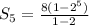 S_5=\frac{8(1-2^5)}{1-2}