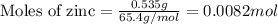 \text{Moles of zinc}=\frac{0.535g}{65.4g/mol}=0.0082mol