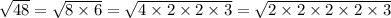 \sqrt{48} = \sqrt{8 \times 6} = \sqrt{4 \times 2 \times 2 \times 3} = \sqrt{2 \times 2 \times 2 \times 2 \times 3}