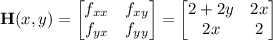 \mathbf H(x,y)=\begin{bmatrix}f_{xx}&f_{xy}\\f_{yx}&f_{yy}\end{bmatrix}=\begin{bmatrix}2+2y&2x\\2x&2\end{bmatrix}