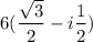 6(\dfrac{\sqrt{3}}{2}-i\dfrac{1}{2})