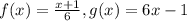 f(x)=\frac{x+1}{6} , g(x)=6x-1