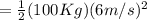 = \frac{1}{2}(100Kg)(6m/s)^{2}