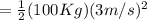 = \frac{1}{2}(100Kg)(3m/s)^{2}