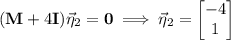 (\mathbf M+4\mathbf I)\vec\eta_2=\mathbf0\implies\vec\eta_2=\begin{bmatrix}-4\\1\end{bmatrix}