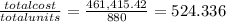 \frac{total cost}{total units} = \frac{461,415.42}{880} = 524.336