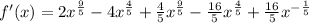 f'(x)=2x^{\frac{9}{5}}-4x^{\frac{4}{5}}+\frac{4}{5}x^{\frac{9}{5}}-\frac{16}{5}x^{\frac{4}{5}}+\frac{16}{5}x^{-\frac{1}{5}}