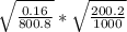 \sqrt{ \frac{0.16}{800.8} }* \sqrt{ \frac{200.2}{1000} }