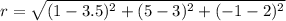 r = \sqrt{(1-3.5)^2 + (5-3)^2 + (-1-2)^2}