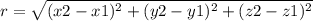 r =  \sqrt{(x2-x1)^2 + (y2-y1)^2 + (z2-z1)^2}