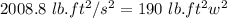 2008.8\ lb.ft^2/s^2=190\ lb.ft^2 w^2