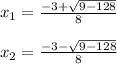 x_{1}=\frac{-3+\sqrt{9-128} }{8}\\\\x_{2}=\frac{-3-\sqrt{9-128} }{8}\\\\