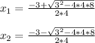 x_{1}=\frac{-3+\sqrt{3^{2}-4*4*8} }{2*4}\\\\x_{2}=\frac{-3-\sqrt{3^{2}-4*4*8} }{2*4}