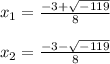 x_{1}=\frac{-3+\sqrt{-119} }{8}\\\\x_{2}=\frac{-3-\sqrt{-119} }{8}\\