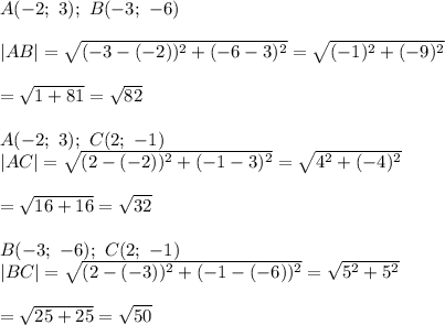 A(-2;\ 3);\ B(-3;\ -6)\\\\|AB|=\sqrt{(-3-(-2))^2+(-6-3)^2}=\sqrt{(-1)^2+(-9)^2}\\\\=\sqrt{1+81}=\sqrt{82}\\\\A(-2;\ 3);\ C(2;\ -1)\\|AC|=\sqrt{(2-(-2))^2+(-1-3)^2}=\sqrt{4^2+(-4)^2}\\\\=\sqrt{16+16}=\sqrt{32}\\\\B(-3;\ -6);\ C(2;\ -1)\\|BC|=\sqrt{(2-(-3))^2+(-1-(-6))^2}=\sqrt{5^2+5^2}\\\\=\sqrt{25+25}=\sqrt{50}