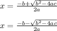 x=\frac{-b+\sqrt{b^{2}-4ac } }{2a} \\\\x=\frac{-b-\sqrt{b^{2}-4ac } }{2a}