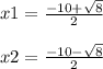 x1=\frac{-10+\sqrt{8 } }{2}\\\\x2=\frac{-10-\sqrt{8} }{2}