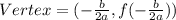 Vertex=(-\frac{b}{2a},f(-\frac{b}{2a}))