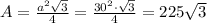 A= \frac{a^2 \sqrt{3} }{4} =\frac{30^2\cdot \sqrt{3} }{4}=225 \sqrt{3}