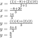 x = \frac{(1)(-8)+(2)(10)}{2+1}\\x = \frac{-8+20}{3}\\x =\frac{14}{3}\\y = \frac{(1)(4)+(2)(2)}{3}\\y=\frac{4+4}{3} \\y= \frac{8}{3}