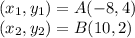 (x_1,y_1) = A(-8,4)\\(x_2,y_2) = B(10,2)\\