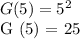 G (5) = 5 ^ 2&#10;&#10;G (5) = 25