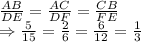 \frac{AB}{DE}=\frac{AC}{DF}=\frac{CB}{FE}\\\Rightarrow \frac{5}{15}=\frac{2}{6}=\frac{6}{12}=\frac{1}{3}