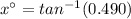 x^{\circ}=tan^{-1}(0.490)