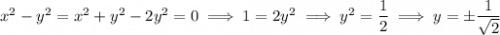 x^2-y^2=x^2+y^2-2y^2=0\implies1=2y^2\implies y^2=\dfrac12\implies y=\pm\dfrac1{\sqrt2}
