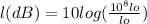 l(dB) = 10log( \frac{10^8lo}{lo} )