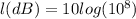 l(dB) = 10log(10^8)