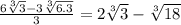 \frac{6 \sqrt[3]{3}-3 \sqrt[3]{6.3}}{ 3 }=2 \sqrt[3]{3} - \sqrt[3]{18}