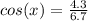 cos(x)=\frac{4.3}{6.7}